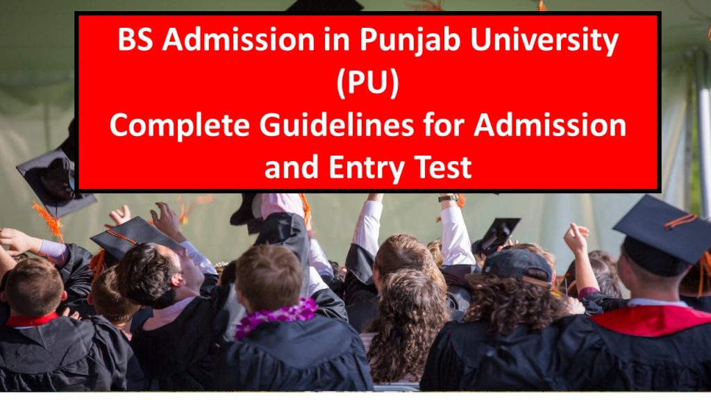 BS Admission in Punjab University (PU)-Complete Guidelines for Admission and Entry Test